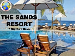 THE SANDS
RESORT
7 Nights/8 Days
 