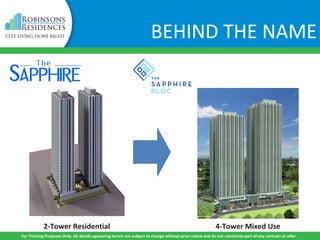 For Training Purposes Only. All details appearing herein are subject to change without prior notice and do not constitute part of any contract or offer.
BEHIND THE NAME
2-Tower Residential 4-Tower Mixed Use
 