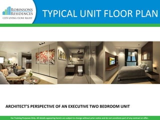 ARCHITECT’S PERSPECTIVE OF AN EXECUTIVE TWO BEDROOM UNIT
For Training Purposes Only. All details appearing herein are subject to change without prior notice and do not constitute part of any contract or offer.
TYPICAL UNIT FLOOR PLAN
 