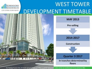 WEST TOWER
DEVELOPMENT TIMETABLE
For Training Purposes Only. All details appearing herein are subject to change without prior notice and do not constitute part of any contract or offer.
 