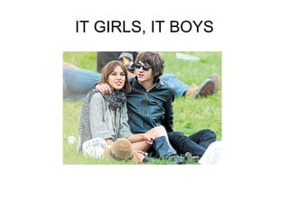 IT GIRLS, IT BOYS 