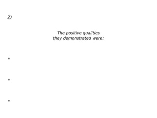 2)
The positive qualities
they demonstrated were:
*
*
*
 
