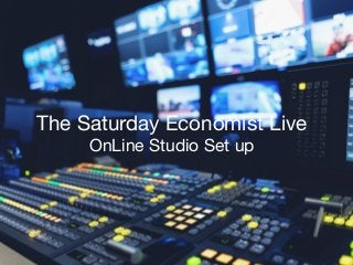 The Saturday Economist Live

OnLine Studio Set up
 