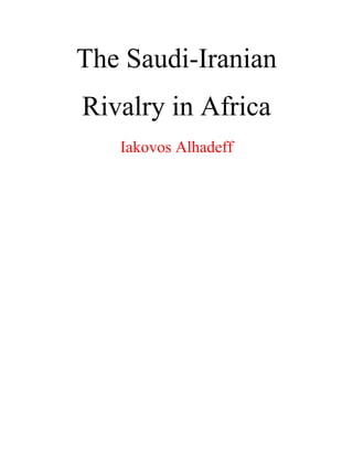 The Saudi-Iranian
Rivalry in Africa
Iakovos Alhadeff
 