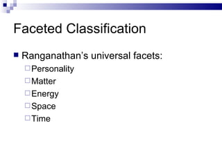 Faceted Classification Ranganathan’s universal facets: Personality Matter Energy Space Time 
