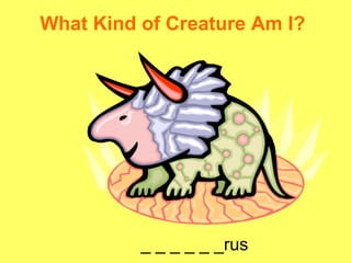 _ _ _ _ _ _rus What Kind of Creature Am I? 