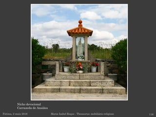 Nicho devocional
Carrazeda de Ansiães
Fátima, 2 maio 2016 116Maria Isabel Roque . Thesaurus: mobiliário religioso
 