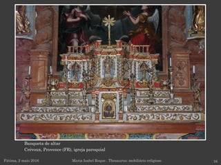 Banqueta de altar
Crévoux, Provence (FR), igreja paroquial
Fátima, 2 maio 2016 16Maria Isabel Roque . Thesaurus: mobiliário religioso
 