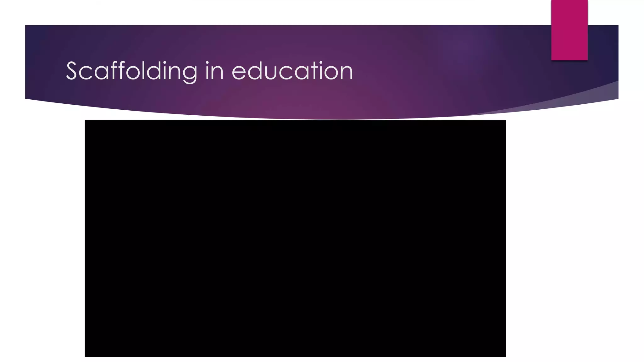 Scaffolding in education 
 