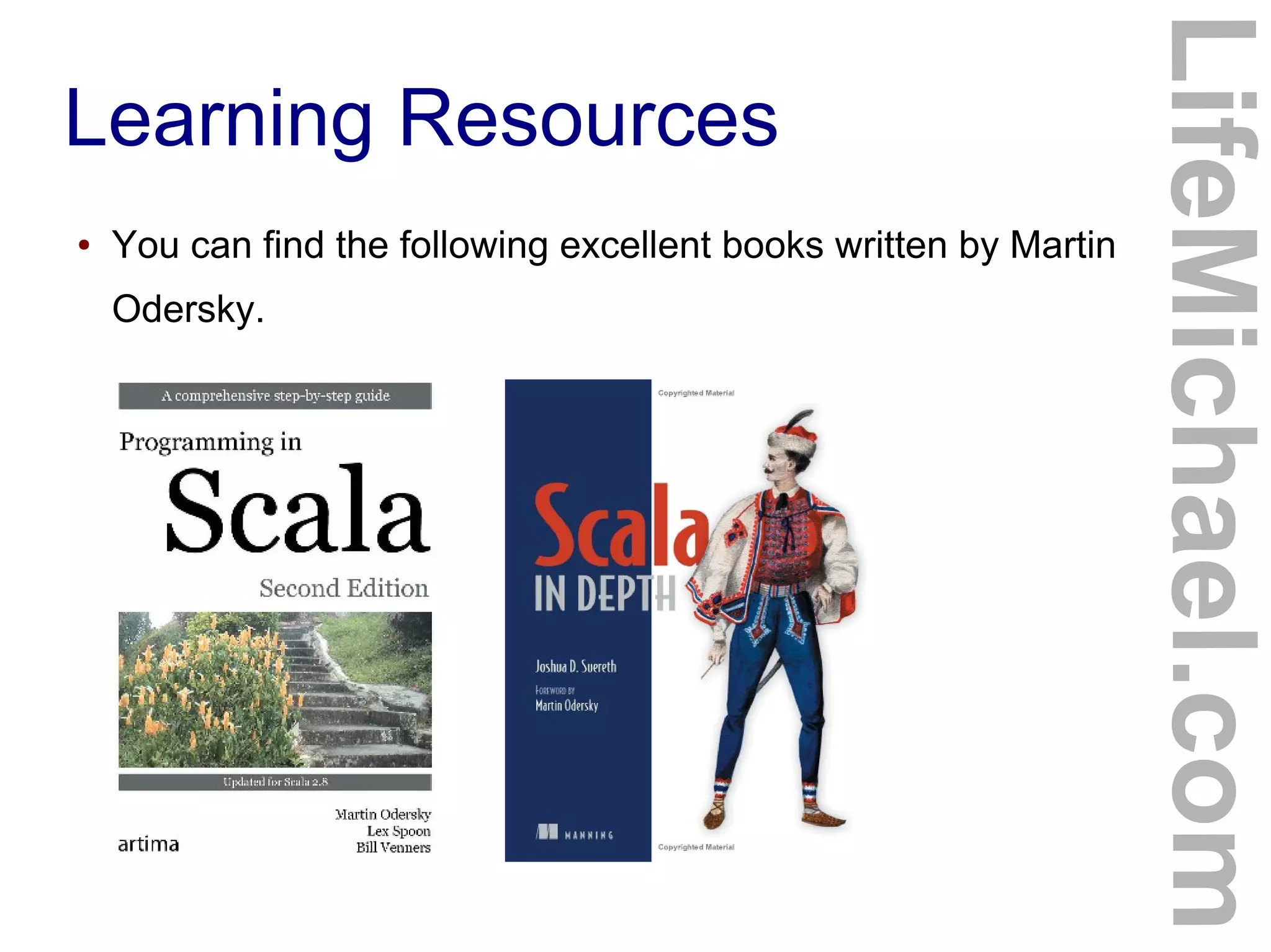Learning Resources
● You can find the following excellent books written by Martin
Odersky.
LifeMichael.com
 