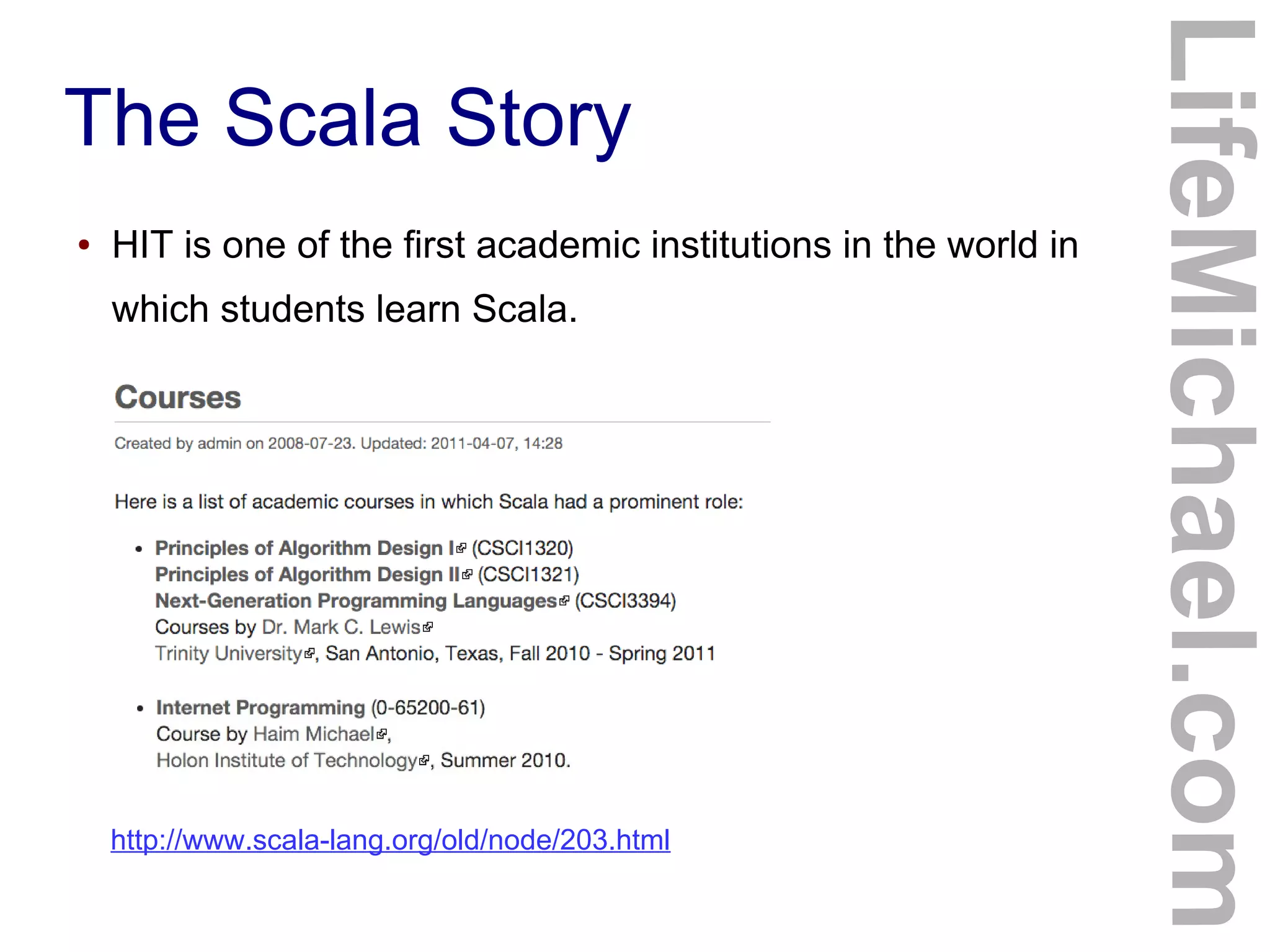 The Scala Story
● HIT is one of the first academic institutions in the world in
which students learn Scala.
LifeMichael.com
http://www.scala-lang.org/old/node/203.html
 