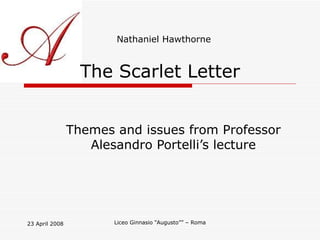 The Scarlet Letter Themes and issues from Professor Alesandro Portelli’s lecture Nathaniel Hawthorne 