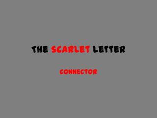The Scarlet Letter

     connector
 