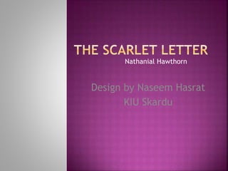 Nathanial Hawthorn
Design by Naseem Hasrat
KIU Skardu
 