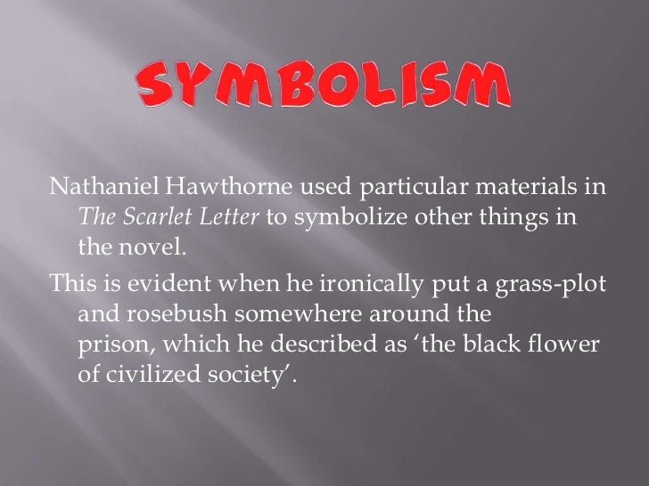 The effectiveness of symbolism in nathaniel hawthornes the scarlet letter