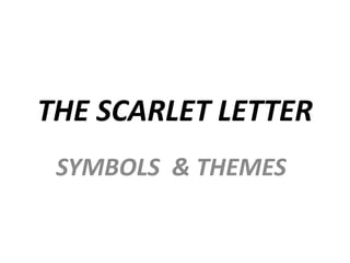 THE SCARLET LETTER 
SYMBOLS & THEMES 
 
