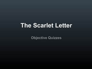 The Scarlet Letter
Objective Quizzes

 