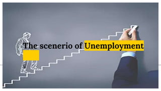 The scenerio of Unemployment
 