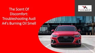 The Scent Of
Discomfort:
Troubleshooting Audi
A4's Burning Oil Smell
 