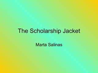 The Scholarship Jacket

      Marta Salinas
 