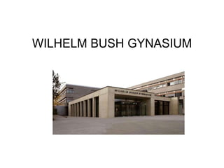 WILHELM BUSH GYNASIUM
 