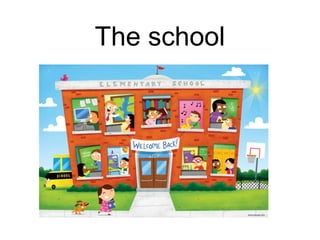 The school
 