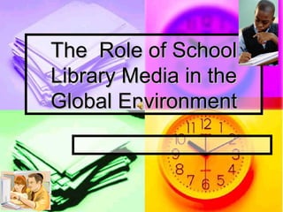 The Role of School
Library Media in the
Global Environment
 