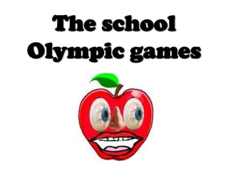 The school
Olympic games
 