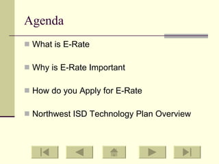 Agenda What is E-Rate Why is E-Rate Important How do you Apply for E-Rate Northwest ISD Technology Plan Overview 