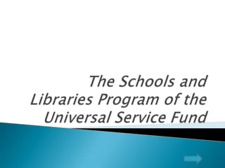 The Schools and Libraries Program of the Universal Service Fund 