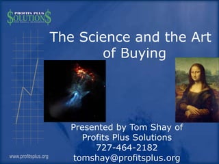 www.profitsplus.org
Presented by Tom Shay of
Profits Plus Solutions
727-464-2182
tomshay@profitsplus.org
 