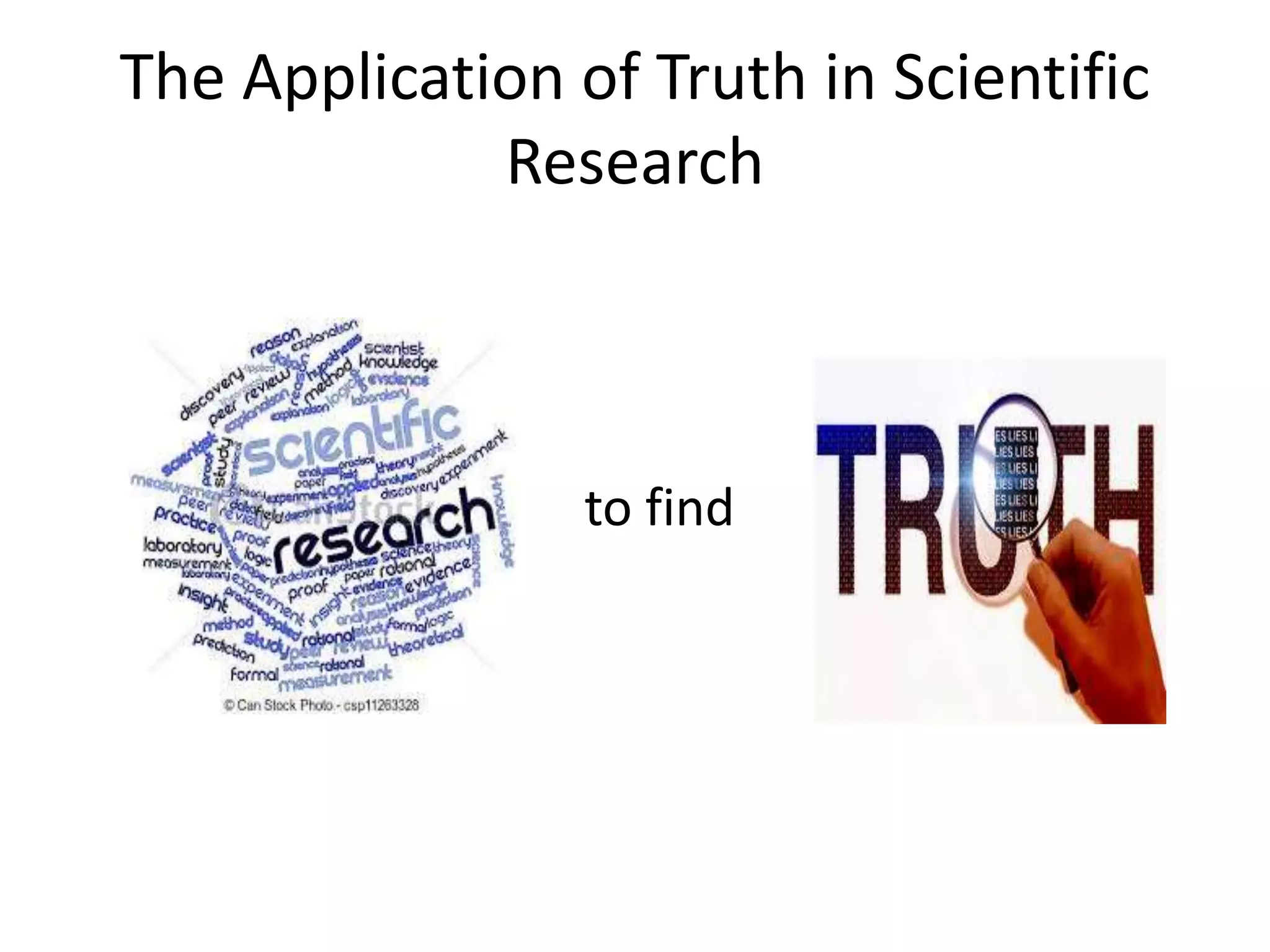 The Application of Truth in Scientific
Research
to find