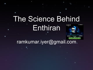 The Science Behind Enthiran [email_address] 