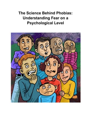The Science Behind Phobias:
Understanding Fear on a
Psychological Level
 