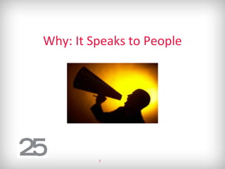 Why: It Speaks to People
7
 