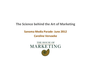 The Science behind the Art of Marketing

     Sanoma Media Parade- June 2012
           Caroline Vervaeke
 