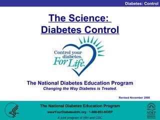 The Science:  Diabetes Control The National Diabetes Education Program   Changing the Way Diabetes is Treated. 