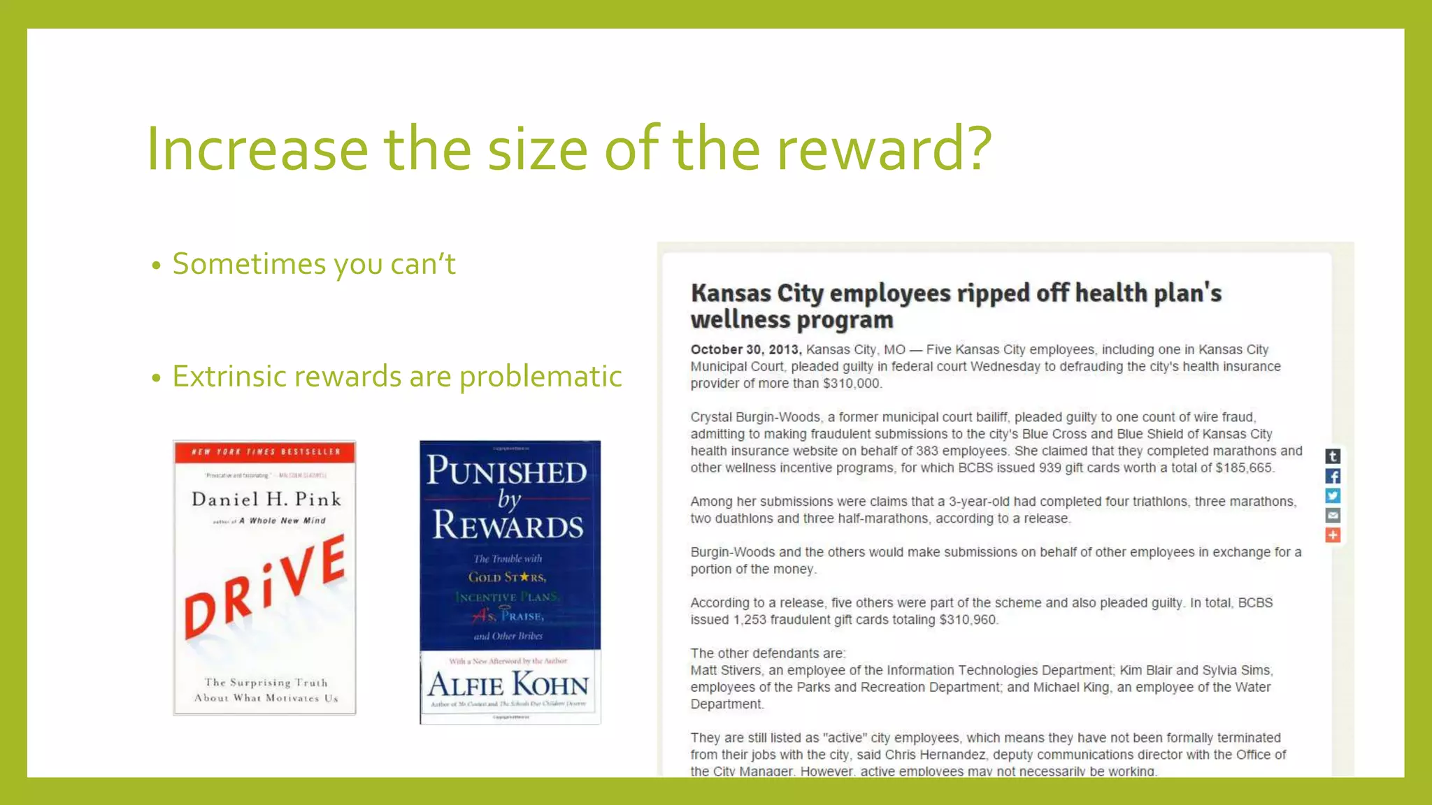 Increase the size of the reward?
• Sometimes you can’t
• Extrinsic rewards are problematic
 