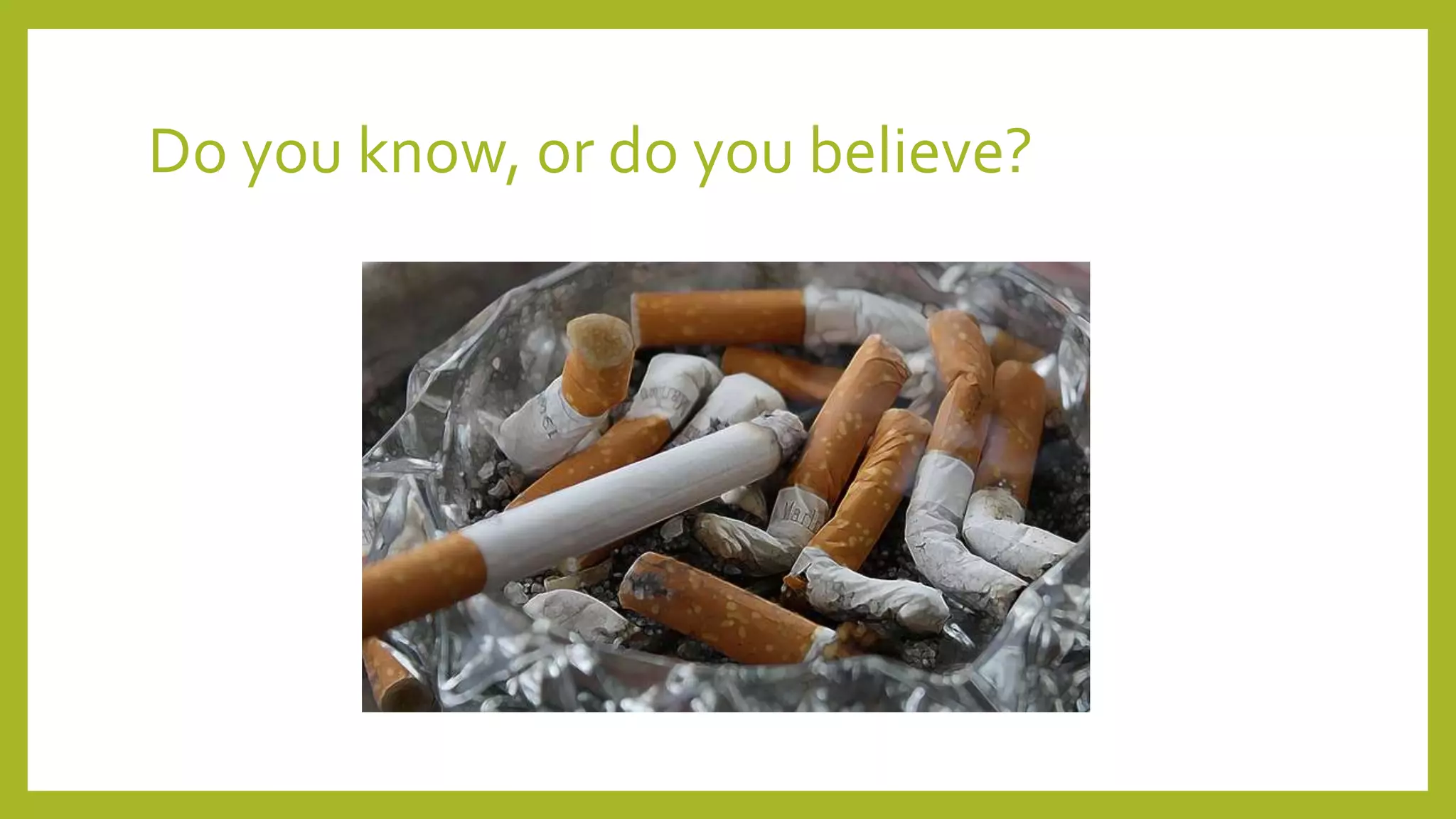 Do you know, or do you believe?
 