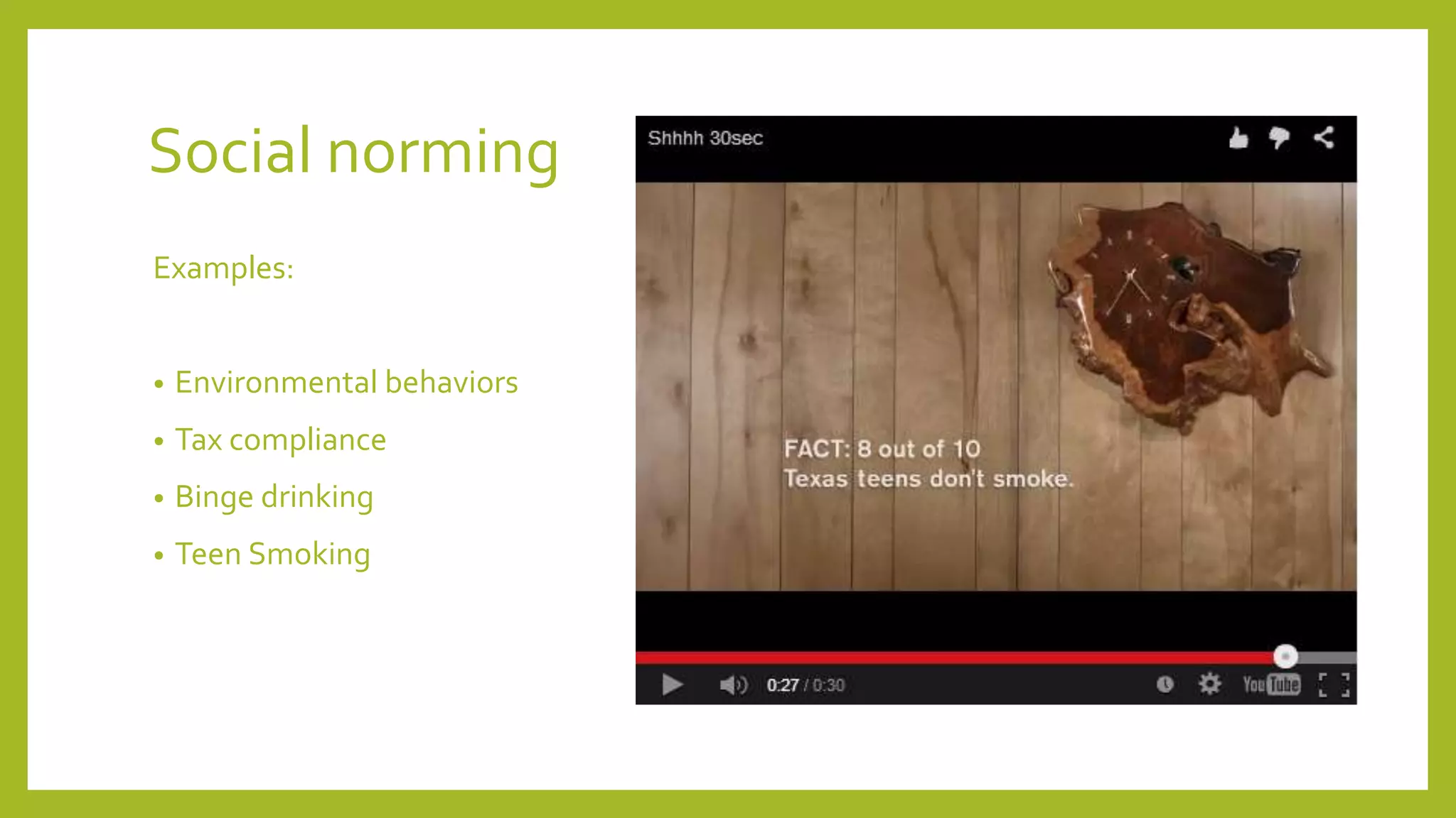 Social norming
Examples:
• Environmental behaviors
• Tax compliance
• Binge drinking
• Teen Smoking
 