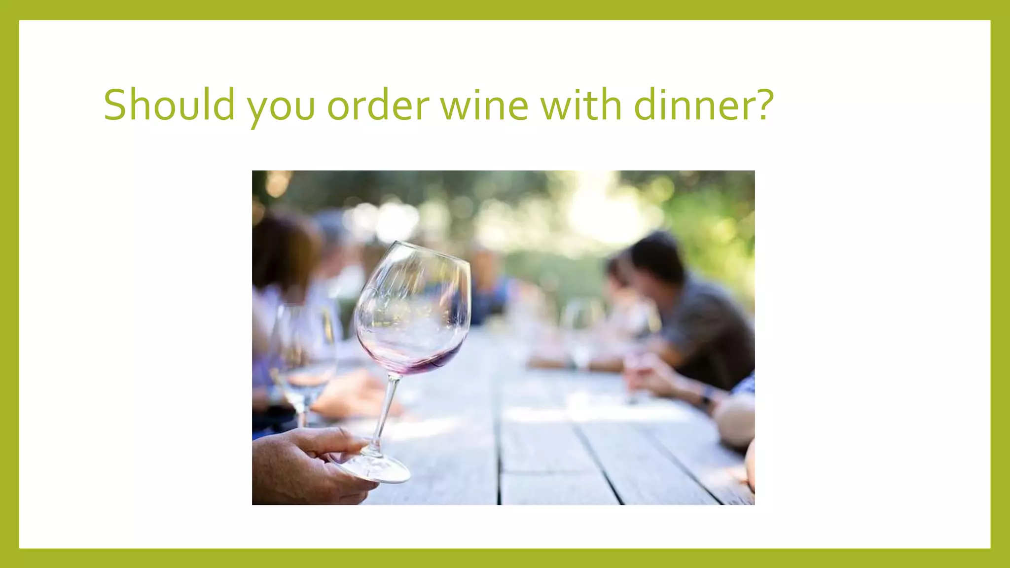 Should you order wine with dinner?
 