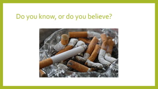 Do you know, or do you believe?
 