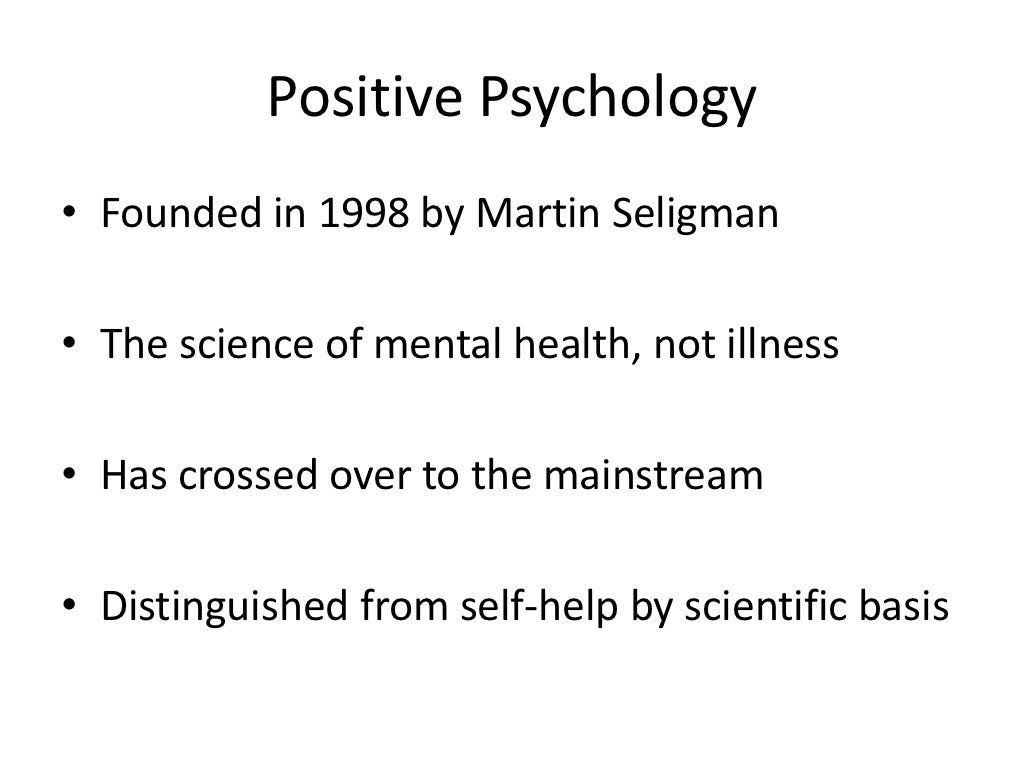 Positive Psychology• Founded in 1998