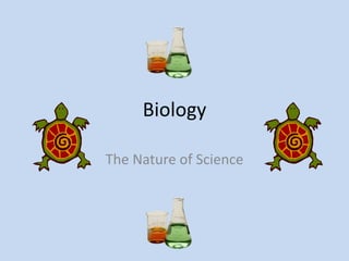 Biology ,[object Object],The Nature of Science,[object Object]