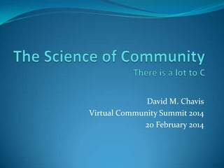 David M. Chavis
Virtual Community Summit 2014
20 February 2014

 