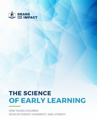 THE SCIENCE
OF EARLY LEARNING
HOW YOUNG CHILDREN
DEVELOP AGENCY, NUMERACY, AND LITERACY
 