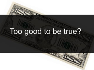 Too good to be true?
 