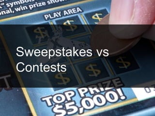 Sweepstakes vs
Contests
 
