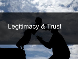 Legitimacy & Trust
 