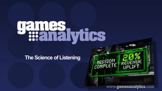 `




                  The Science of Listening




Copyright GamesAnalytics ©2011
 